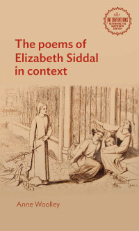 Anne Woolley; — The Poems of Elizabeth Siddal in Context