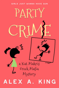 King, Alex A. — Party Crime: A Kat Makris Greek Mafia Novel