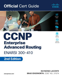 Brad Edgeworth, Raymond Lacoste — Ccnp Enterprise Advanced Routing Enarsi 300-410 Official Cert Guide