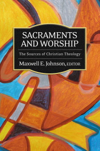 Johnson, Maxwell E.; — Sacraments and Worship