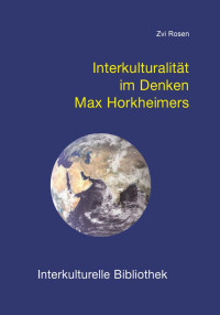 Zvi Rosen — Interkulturalität im Denken Max Horkheimers