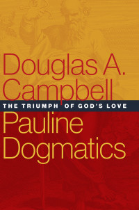 Douglas A. Campbell; — Pauline Dogmatics