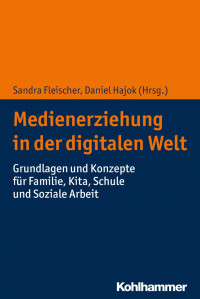 Sandra Fleischer & Daniel Hajok — Medienerziehung in der digitalen Welt