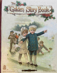 Sheila Braine & May Byron & Evelyn Everett-Green & George Manville Fenn & Lilian Gask & G. R. Glasgow & G. A. Henty & D. H. Parry & L. L. Weedon — The golden story book