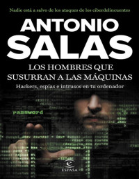Antonio Salas — LOS HOMBRES QUE SUSURRAN A LAS MÁQUINAS