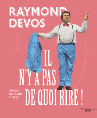 Raymond DEVOS — Il n'y a pas de quoi rire