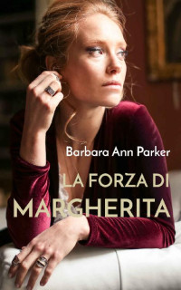 Barbara Ann Parker — La forza di Margherita (Italian Edition)