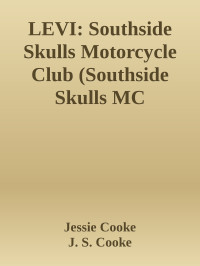 Jessie Cooke & J. S. Cooke — LEVI: Southside Skulls Motorcycle Club (Southside Skulls MC Romance Book 5)