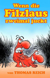 Reich, Thomas [Reich, Thomas] — Wenn die Filzlaus zweimal juckt