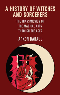 Daraul, Arkon — A History of Witches and Sorcerers