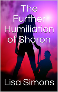 Simons, Lisa — The Further Humiliation of Sharon (The Humiliation Series Book 2)