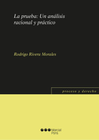 Rivera Morales, Rodrigo; — La prueba. Un anlisis racional y prctico