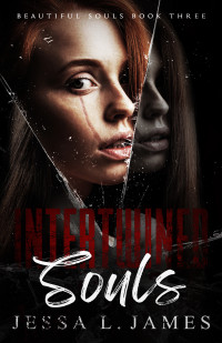 Jessa L. James — Intertwined Souls: A Dark Why Choose Romance: Beautiful Souls Book 3