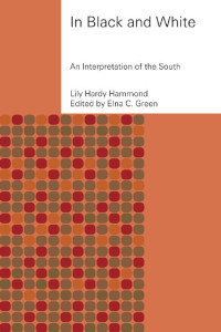 Lily Hardy Hammond Edited by Elna C. Green — In Black and White: An Interpretation of the South