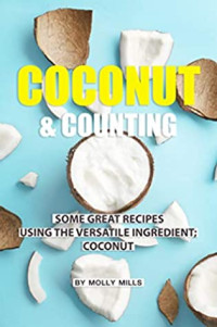 Molly Mills — Coconut and Counting: Some Great Recipes Using the Versatile Ingredient; Coconut