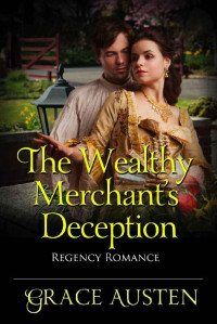 Grace Austen [Austen, Grace] — The Wealthy Merchant's Deception