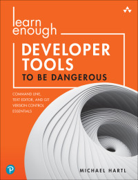 Michael Hartl — Learn Enough Developer Tools to Be Dangerous