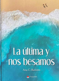 Ana C. Ramírez — La última y nos besamos