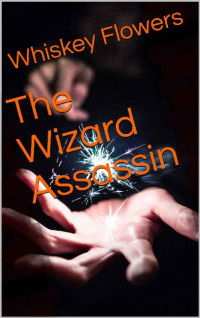 Whiskey Flowers — The Wizard Assassin