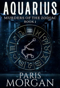 Morgan, Paris — Aquarius (Murders of the Zodiac Book 1)