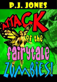 P. J. Jones — Attack of the Fairytale Zombies!