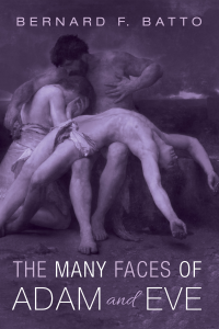 Bernard F. Batto; — The Many Faces of Adam and Eve