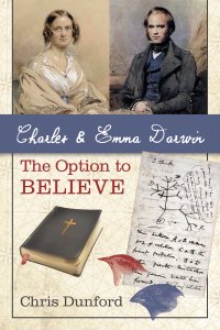 Chris Dunford; — Charles and Emma Darwin: The Option to Believe