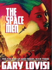 Gary Lovisi — The Space Men: The Jon Kirk of Ares Chronicles, Book 3