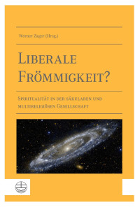 Werner Zager — Liberale Frömmigkeit? Spiritualität in der säkularen und multireligiösen Gesellschaft