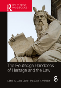 Lucas Lixinski;Lucie K. Morisset; & Lucie K. Morisset — The Routledge Handbook of Heritage and the Law