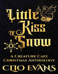 Clio Evans — Little Kiss of Snow: A Creature Cafe Christmas Anthology (Creature Cafe Series Book 11)