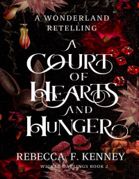 Rebecca F. Kenney — A Court of Hearts and Hunger: A Wonderland Retelling (Wicked Darlings Book 2)