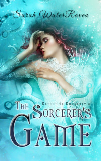 Sarah WaterRaven [WaterRaven, Sarah] — Detective Docherty and the Sorcerer's Game