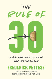 Frederick Vettese — The Rule of 30: A Better Way to Save for Retirement