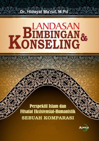 Dr. Hidayat Ma’ruf. M.Pd. — Landasan Bimbingan & Konseling: Perspektif Islam dan Filsafat Eksistensial-Humanistik (Sebuah Komparasi)