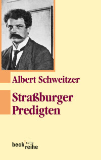 Albert Schweitzer;Ulrich Neuenschwander; — Straßburger Predigten