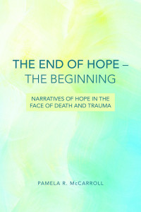 McCarroll, Pamela R.; — The End of Hope--The Beginning