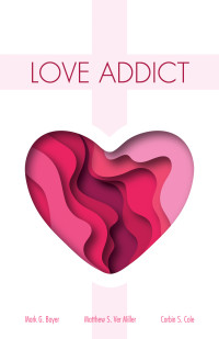 Mark G. Boyer;Corbin S. Cole;Matthew S. Ver Miller; — Love Addict