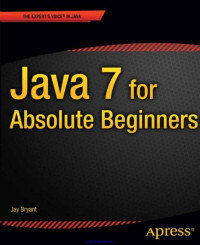 Jay Bryant — Java 7 for Absolute Beginners