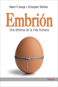 Robert. P George; & Christopher Tollefsen — Embrin. Una defensa de la vida humana