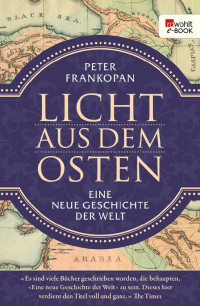 Frankopan, Peter — Licht aus dem Osten · Eine neue Geschichte der Welt