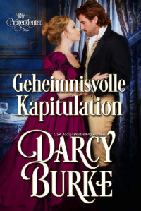 Darcy Burke — Geheimnisvolle Kapitulation (Die Unberührbaren: Die Prätendenten 1) (German Edition)