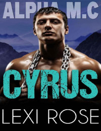 Lexi Rose — Cyrus: A Curvy Younger Woman, Older Alpha Biker Romance (Alpha M.C Book 5)