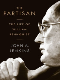 John A. Jenkins — The Partisan: The Life of William Rehnquist