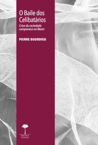 Pierre Bourdieu — O baile dos celibatários: crise da sociedade camponesa no Béarn