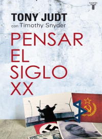 Tony Judt, Timothy J. Snyder — Pensar el siglo XX