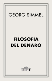 Georg Simmel — Filosofia del denaro. Edizione Utet (2013)