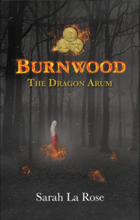 Sarah La Rose — Burnwood - The Dragon Arum