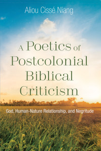 Aliou Ciss Niang; — A Poetics of Postcolonial Biblical Criticism