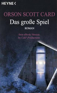 Orson Scott Card — Das Grosse Spiel